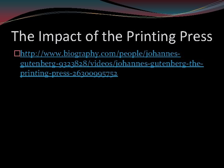 The Impact of the Printing Press �http: //www. biography. com/people/johannesgutenberg-9323828/videos/johannes-gutenberg-theprinting-press-26300995752 