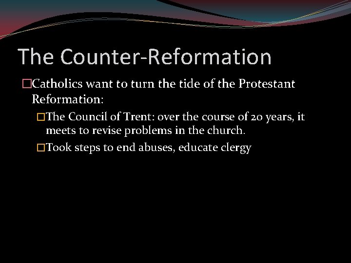 The Counter-Reformation �Catholics want to turn the tide of the Protestant Reformation: �The Council