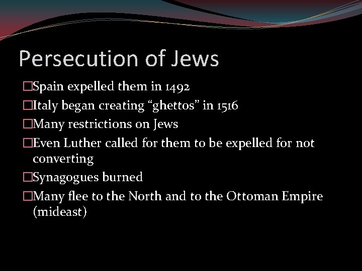 Persecution of Jews �Spain expelled them in 1492 �Italy began creating “ghettos” in 1516