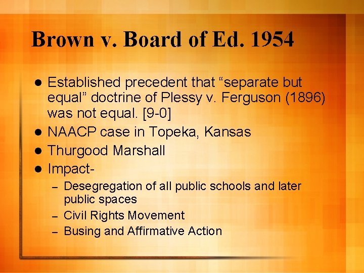 Brown v. Board of Ed. 1954 Established precedent that “separate but equal” doctrine of