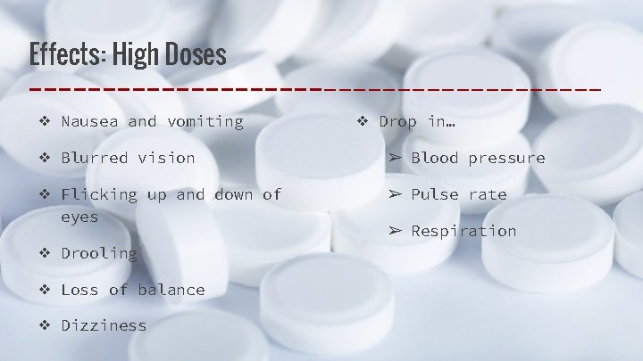 Effects: High Doses ❖ Nausea and vomiting ❖ Drop in… ❖ Blurred vision ➢