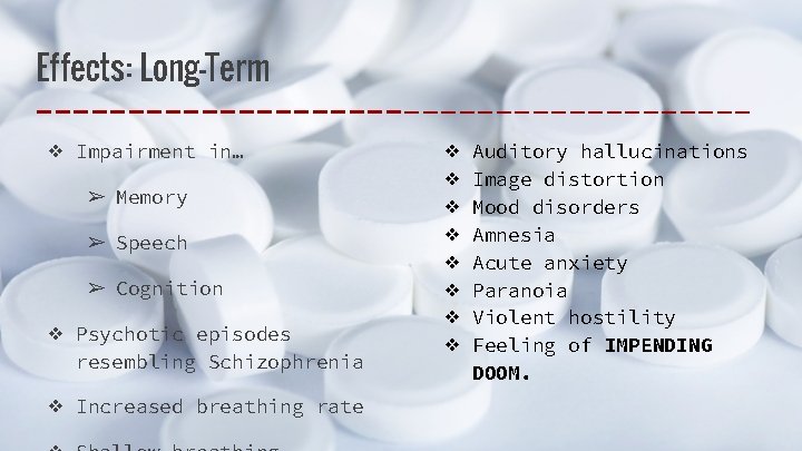 Effects: Long-Term ❖ Impairment in… ➢ Memory ➢ Speech ➢ Cognition ❖ Psychotic episodes