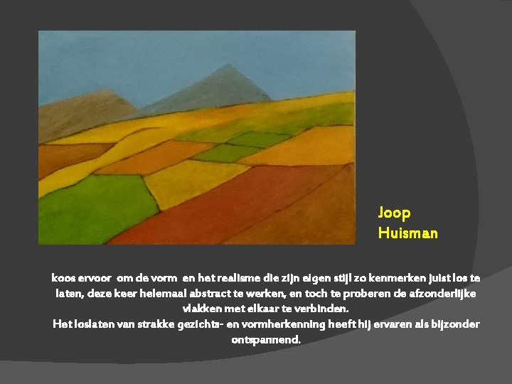 Joop Huisman koos ervoor om de vorm en het realisme die zijn eigen stijl