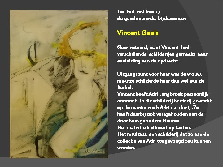 Last but not least: ; de geselecteerde bijdrage van Vincent Geels Geselecteerd, want Vincent