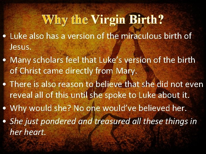 Why the Virgin Birth? • Luke also has a version of the miraculous birth