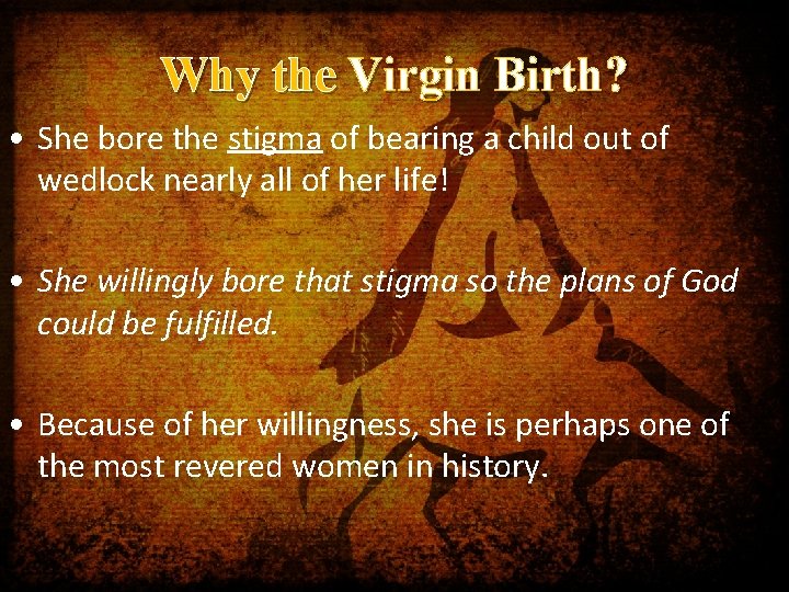 Why the Virgin Birth? • She bore the stigma of bearing a child out