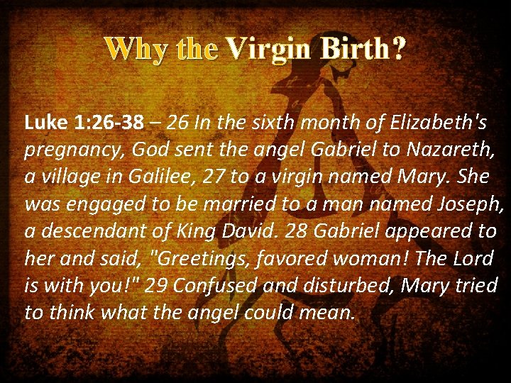 Why the Virgin Birth? Luke 1: 26 -38 – 26 In the sixth month