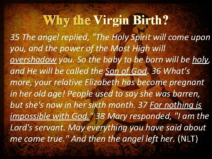 Why the Virgin Birth? 35 The angel replied, "The Holy Spirit will come upon