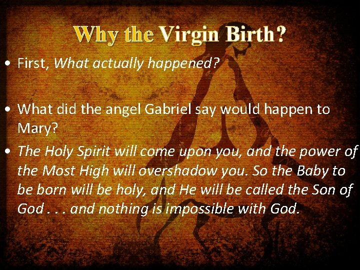 Why the Virgin Birth? • First, What actually happened? • What did the angel