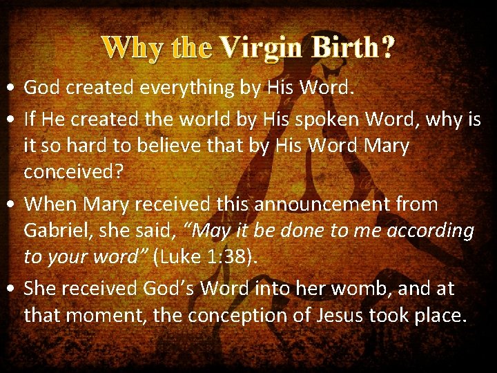 Why the Virgin Birth? • God created everything by His Word. • If He