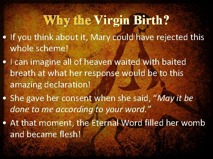 Why the Virgin Birth? • If you think about it, Mary could have rejected