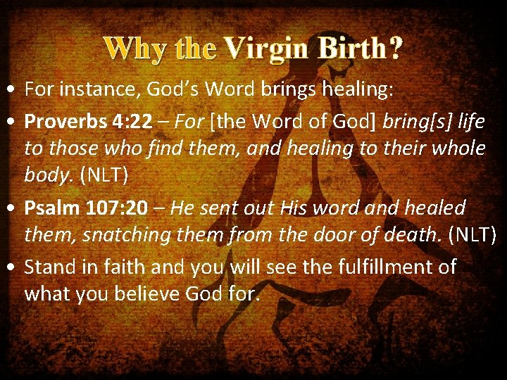 Why the Virgin Birth? • For instance, God’s Word brings healing: • Proverbs 4: