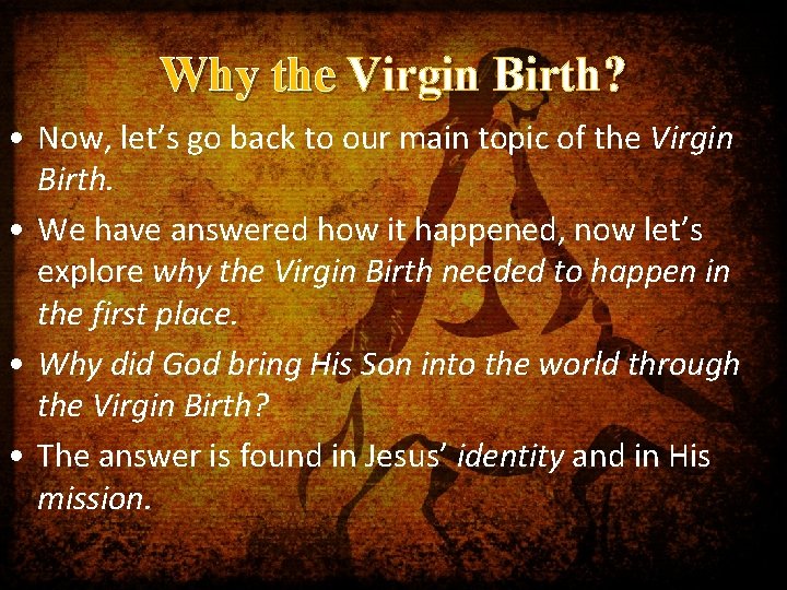 Why the Virgin Birth? • Now, let’s go back to our main topic of