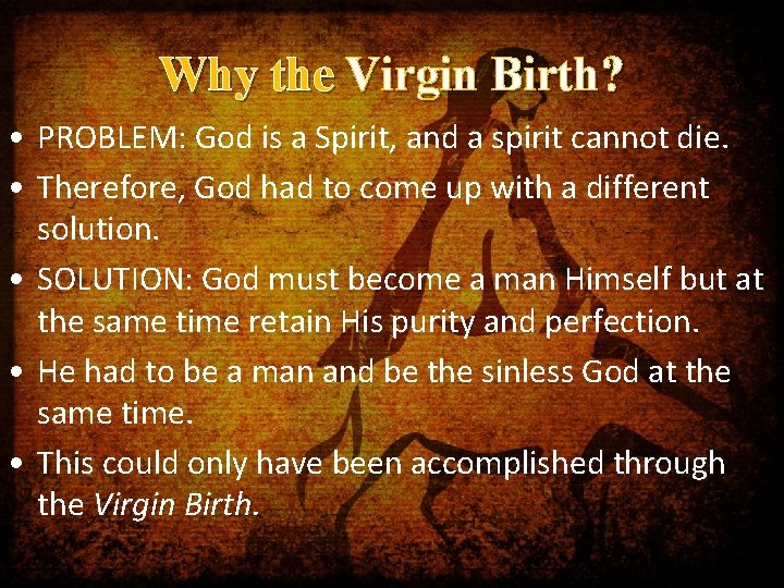 Why the Virgin Birth? • PROBLEM: God is a Spirit, and a spirit cannot