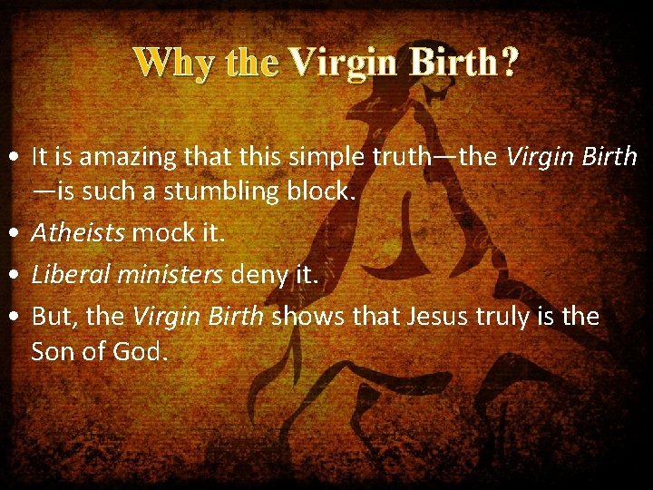 Why the Virgin Birth? • It is amazing that this simple truth—the Virgin Birth