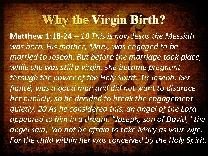 Why the Virgin Birth? Matthew 1: 18 -24 – 18 This is how Jesus