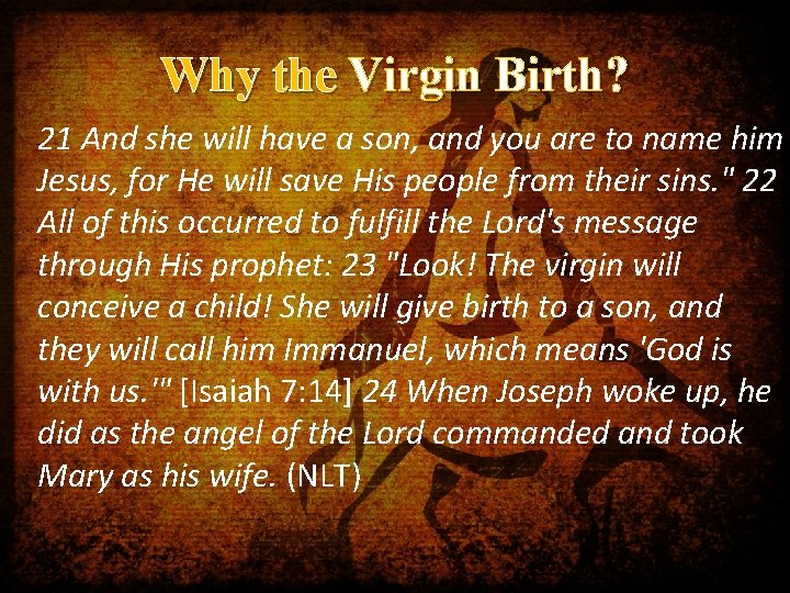 Why the Virgin Birth? 21 And she will have a son, and you are