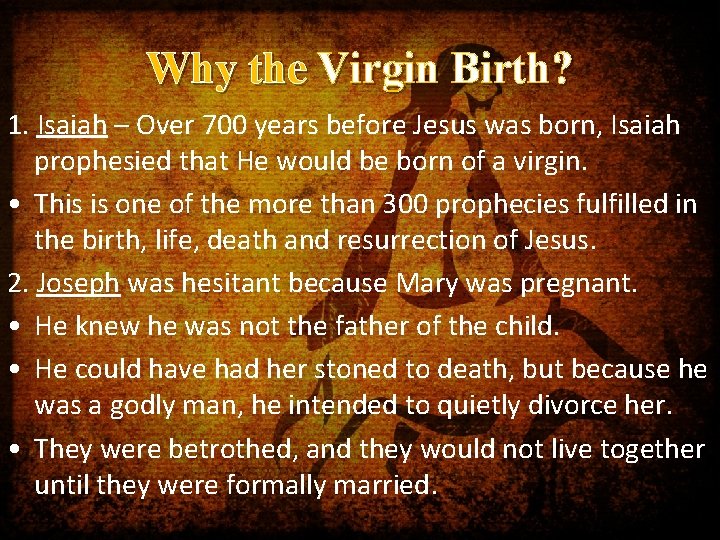 Why the Virgin Birth? 1. Isaiah – Over 700 years before Jesus was born,