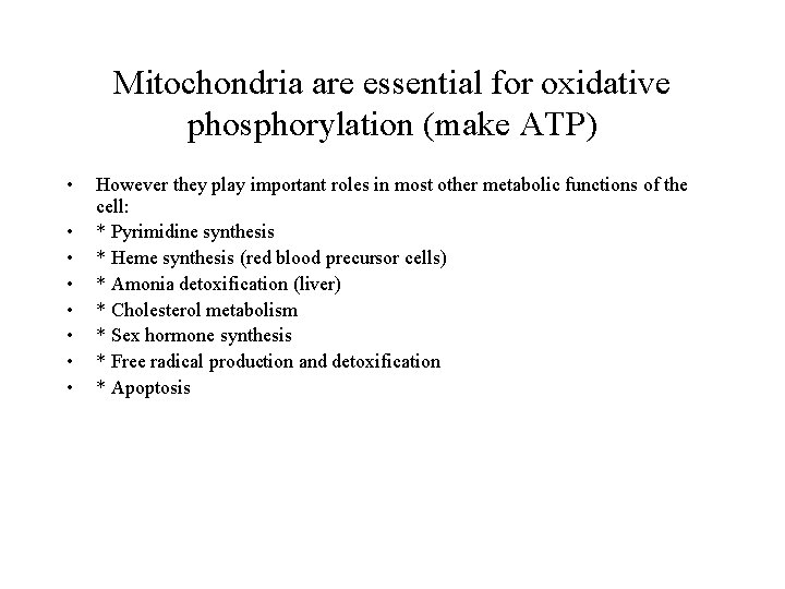 Mitochondria are essential for oxidative phosphorylation (make ATP) • • However they play important