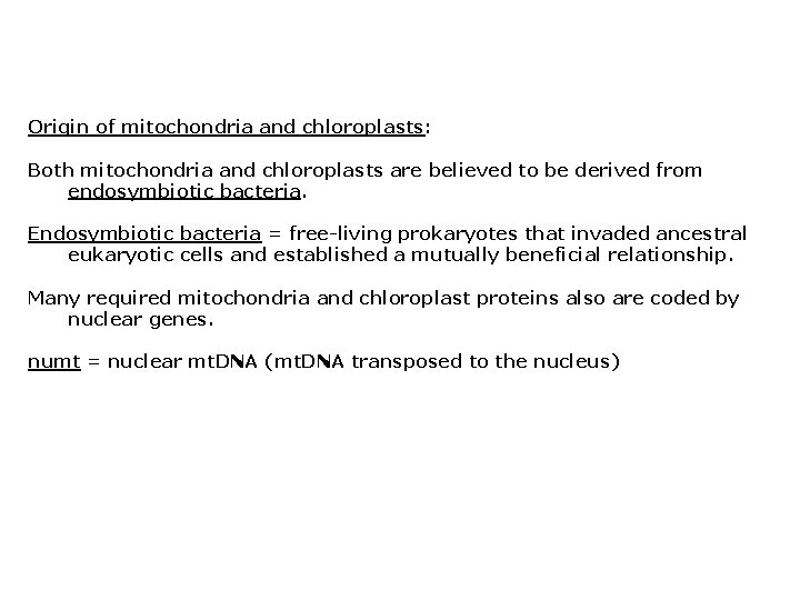 Origin of mitochondria and chloroplasts: Both mitochondria and chloroplasts are believed to be derived