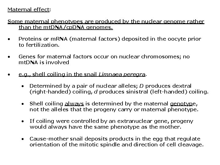 Maternal effect: Some maternal phenotypes are produced by the nuclear genome rather than the