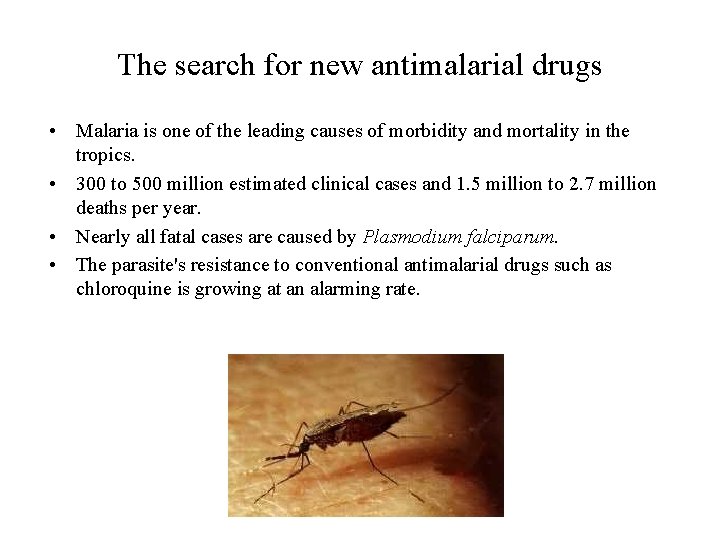 The search for new antimalarial drugs • Malaria is one of the leading causes