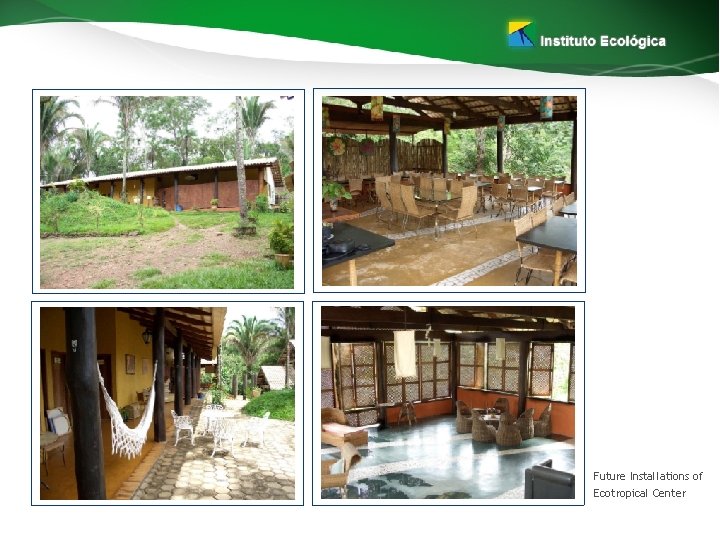 Future Installations of Ecotropical Center 