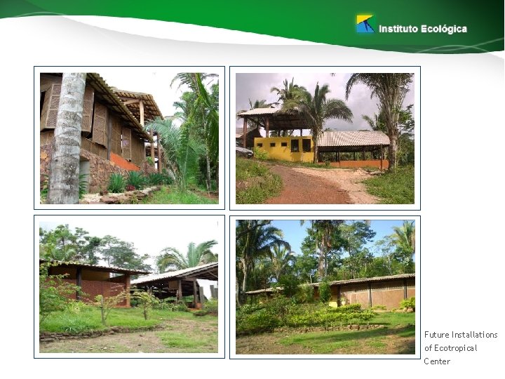 Future Installations of Ecotropical Center 