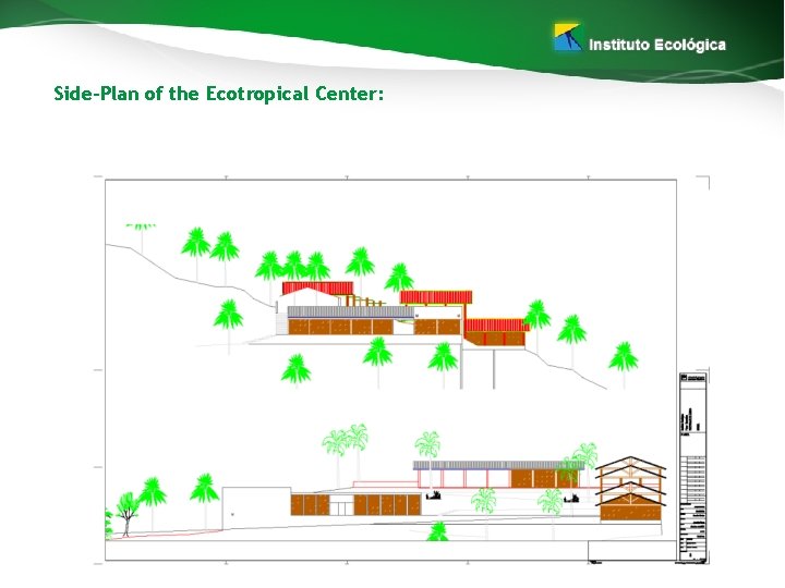 Side-Plan of the Ecotropical Center: 