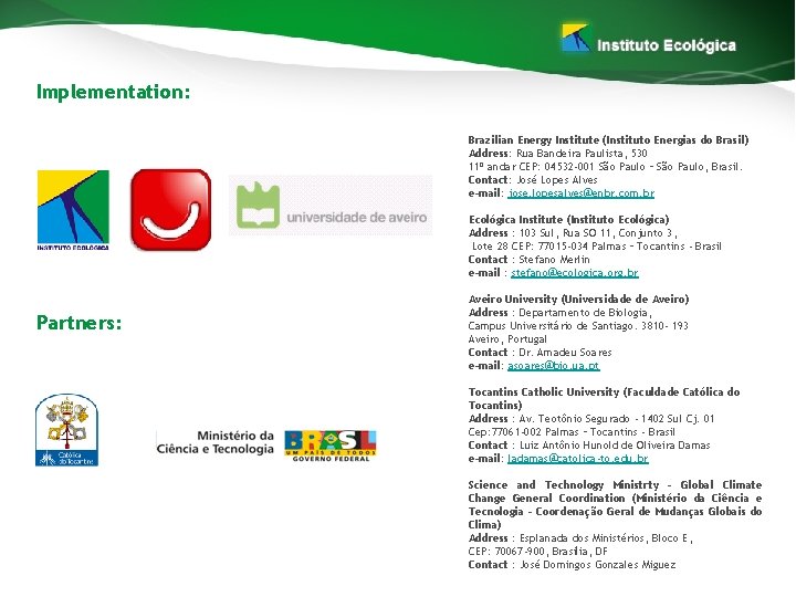 Implementation: Brazilian Energy Institute (Instituto Energias do Brasil) Address: Rua Bandeira Paulista, 530 11º