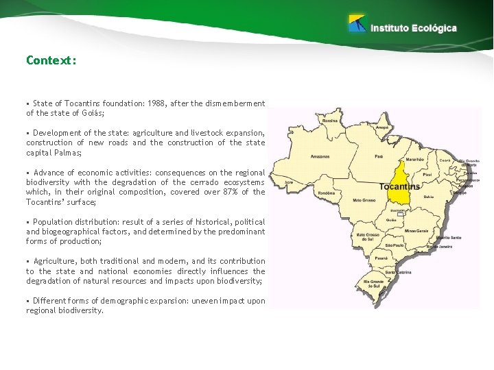 Context: • State of Tocantins foundation: 1988, after the dismemberment of the state of