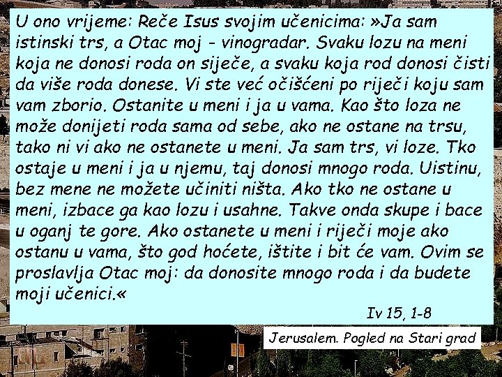 U ono vrijeme: Reče Isus svojim učenicima: » Ja sam istinski trs, a Otac U ono vrijeme: Reče Isus svojim učenicima: » Ja sam istinski trs, a Otac