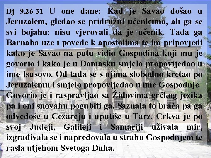 Dj 9, 26 -31 U one dane: Kad je Savao došao u Jeruzalem, gledao Dj 9, 26 -31 U one dane: Kad je Savao došao u Jeruzalem, gledao