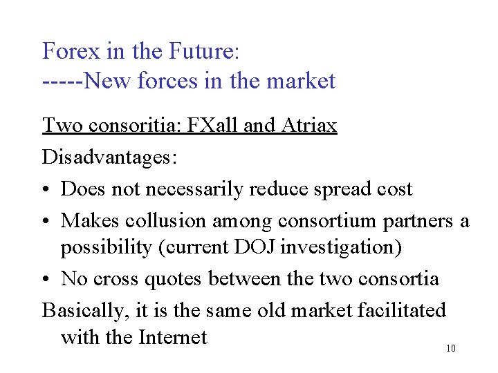 Forex in the Future: -----New forces in the market Two consoritia: FXall and Atriax