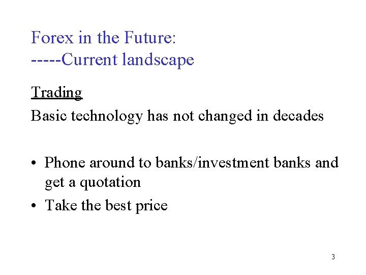 Forex in the Future: -----Current landscape Trading Basic technology has not changed in decades