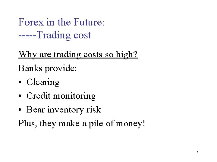 Forex in the Future: -----Trading cost Why are trading costs so high? Banks provide:
