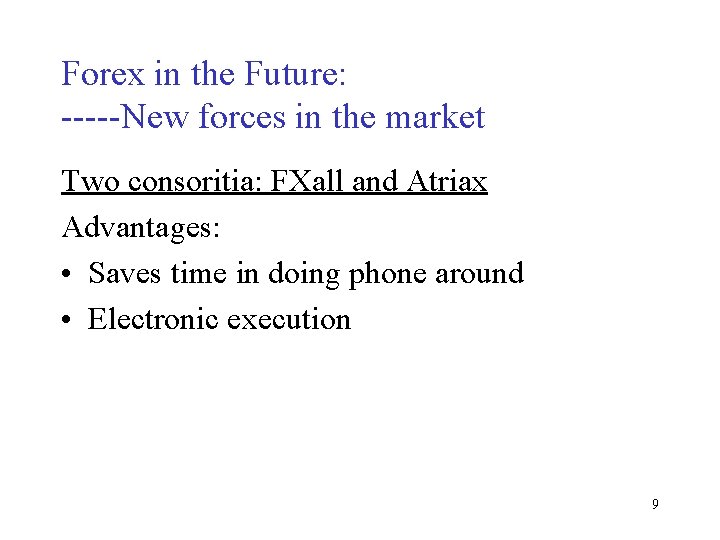 Forex in the Future: -----New forces in the market Two consoritia: FXall and Atriax