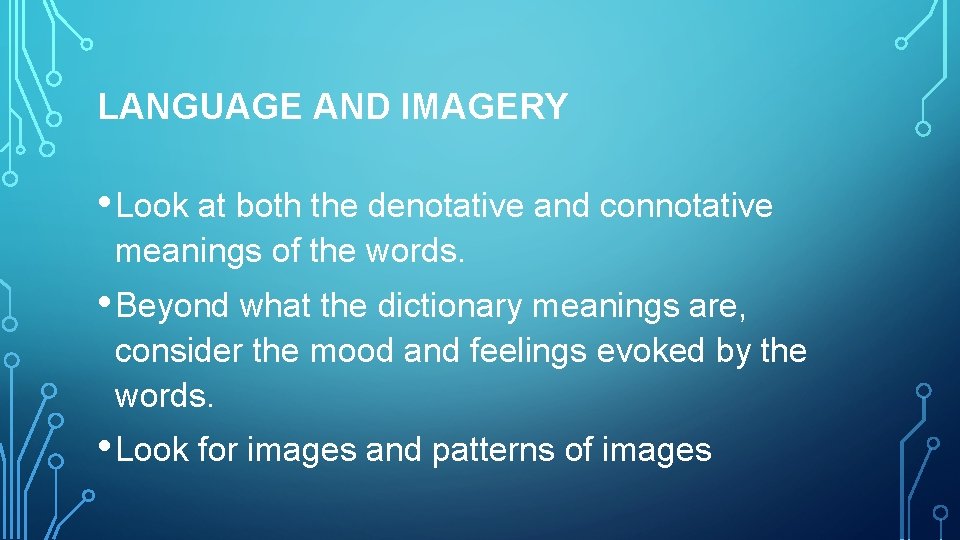 LANGUAGE AND IMAGERY • Look at both the denotative and connotative meanings of the