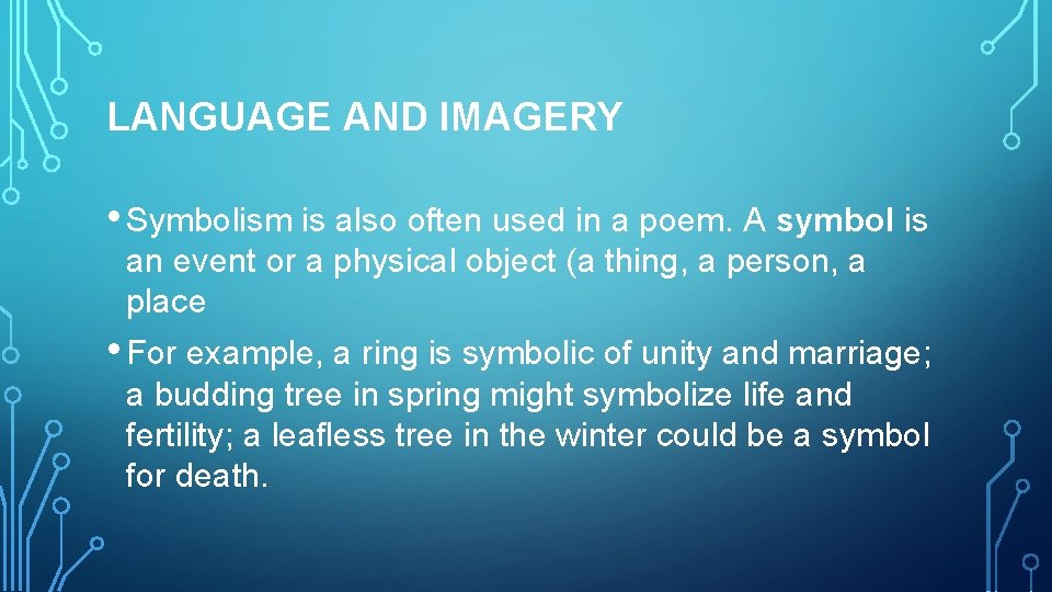 LANGUAGE AND IMAGERY • Symbolism is also often used in a poem. A symbol