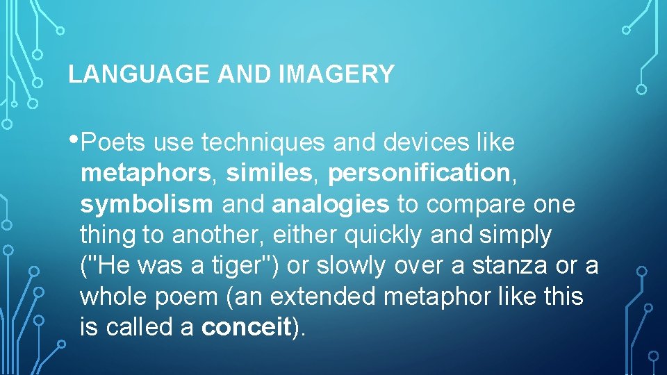 LANGUAGE AND IMAGERY • Poets use techniques and devices like metaphors, similes, personification, symbolism