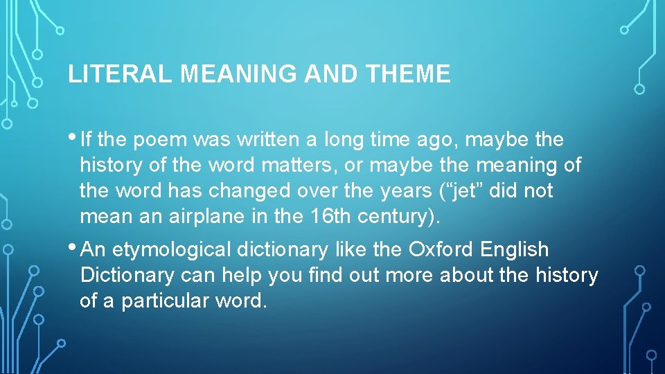 LITERAL MEANING AND THEME • If the poem was written a long time ago,