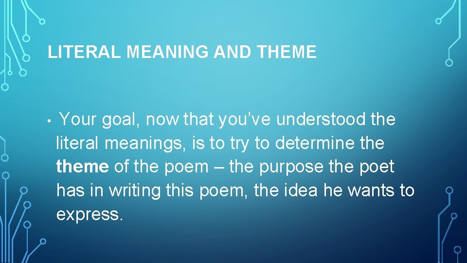 LITERAL MEANING AND THEME • Your goal, now that you’ve understood the literal meanings,