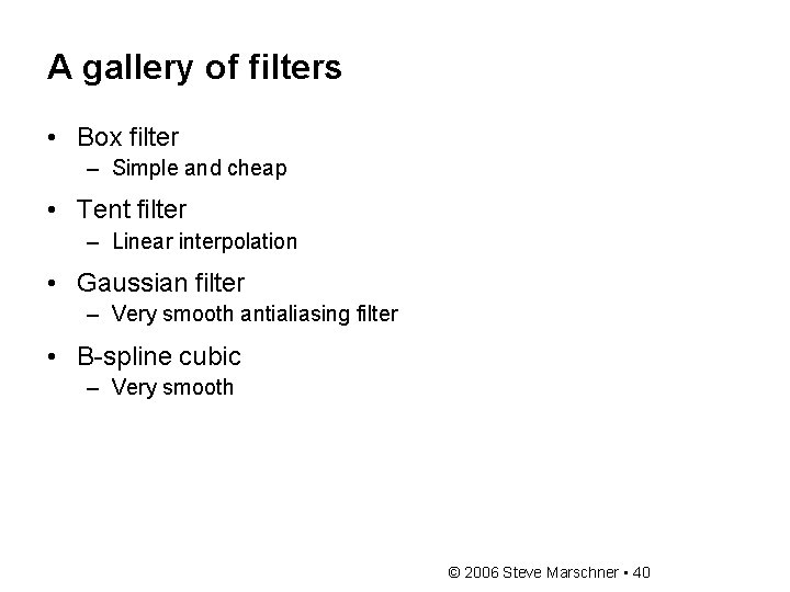 A gallery of filters • Box filter – Simple and cheap • Tent filter