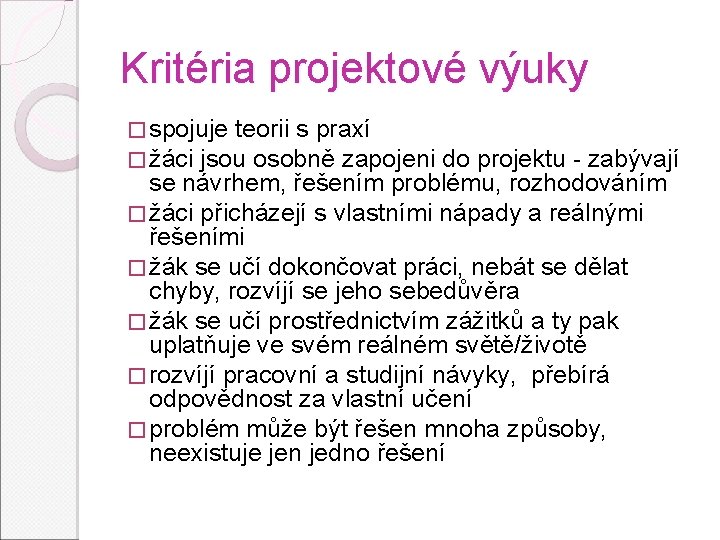 Kritéria projektové výuky � spojuje teorii s praxí � žáci jsou osobně zapojeni do