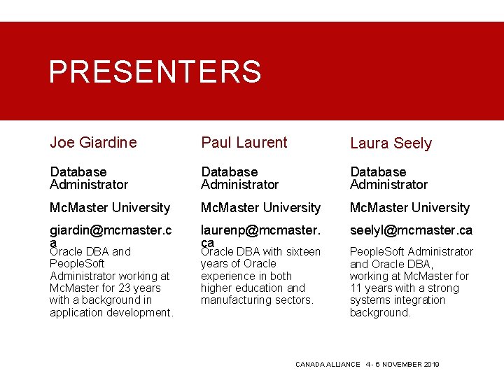 PRESENTERS Joe Giardine Paul Laurent Laura Seely Database Administrator Mc. Master University giardin@mcmaster. c