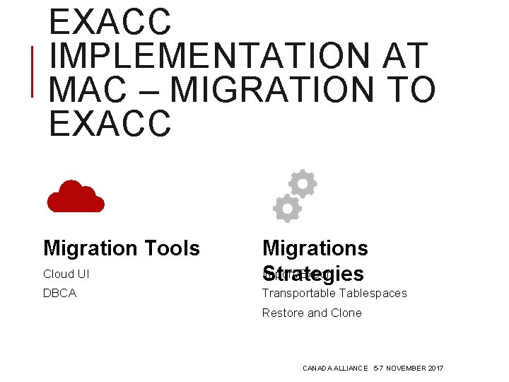 EXACC IMPLEMENTATION AT MAC – MIGRATION TO EXACC Migration Tools Cloud UI Migrations Import/Export