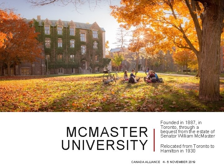 MCMASTER UNIVERSITY Founded in 1887, in Toronto, through a bequest from the estate of