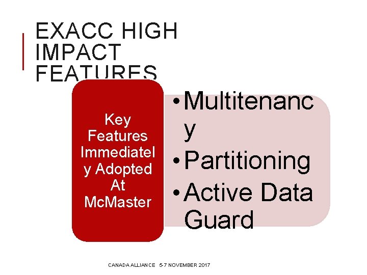 EXACC HIGH IMPACT FEATURES Key Features Immediatel y Adopted At Mc. Master • Multitenanc EXACC HIGH IMPACT FEATURES Key Features Immediatel y Adopted At Mc. Master • Multitenanc