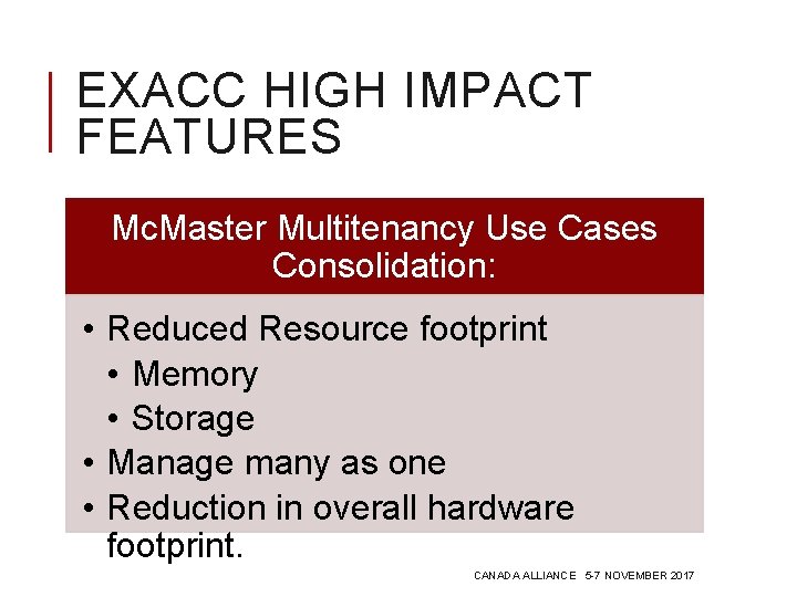 EXACC HIGH IMPACT FEATURES Mc. Master Multitenancy Use Cases Consolidation: • Reduced Resource footprint