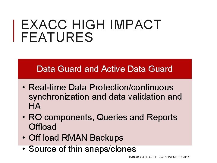 EXACC HIGH IMPACT FEATURES Data Guard and Active Data Guard • Real-time Data Protection/continuous EXACC HIGH IMPACT FEATURES Data Guard and Active Data Guard • Real-time Data Protection/continuous